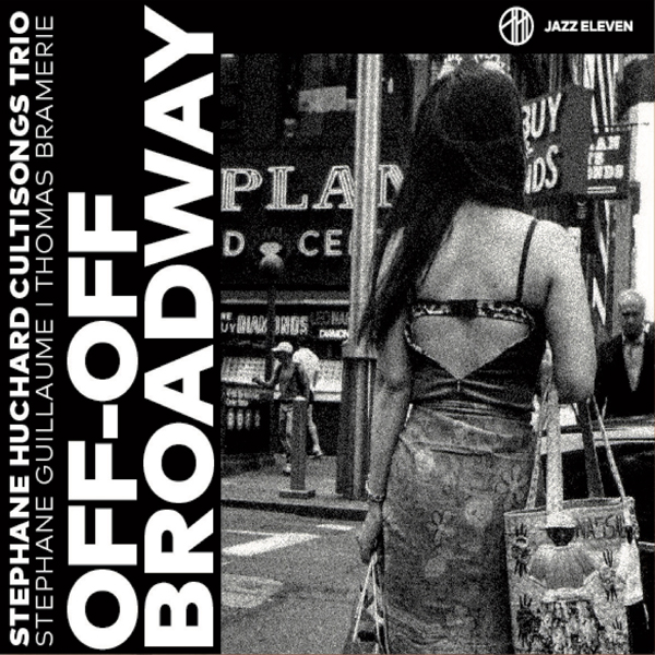 Stéphane Huchard dévoile un nouvel album solo en trio : Off-Off Broadway Stéphane Huchard dévoile un nouvel album solo en trio : Off-Off Broadway