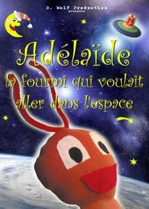 ADELAÏDE, LA FOURMI QUI VOULAIT ALLER DANS L'ESPACE ADELAÏDE, LA FOURMI QUI VOULAIT ALLER DANS L'ESPACE