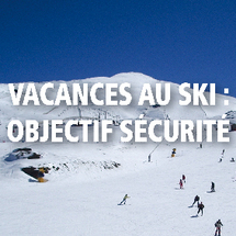 Vacances au ski : objectif sécurité Vacances au ski : objectif sécurité