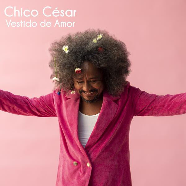 Chico César revient avec un album afro Vestido de Amor Chico César revient avec un album afro Vestido de Amor
