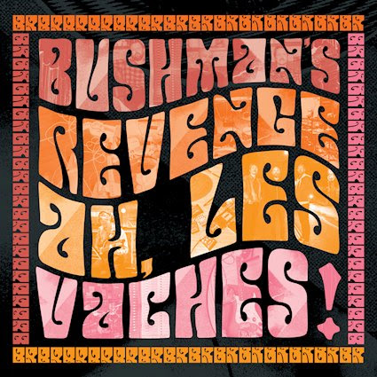 Bushman’s Revenge – Ah, Les Vaches!
