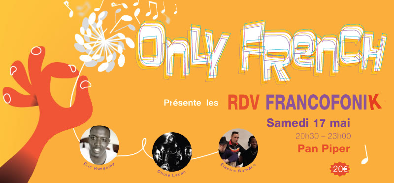 ONLY FRENCH : 1er RDV FRANCOFONIK // 17 mai au PAN PIPER