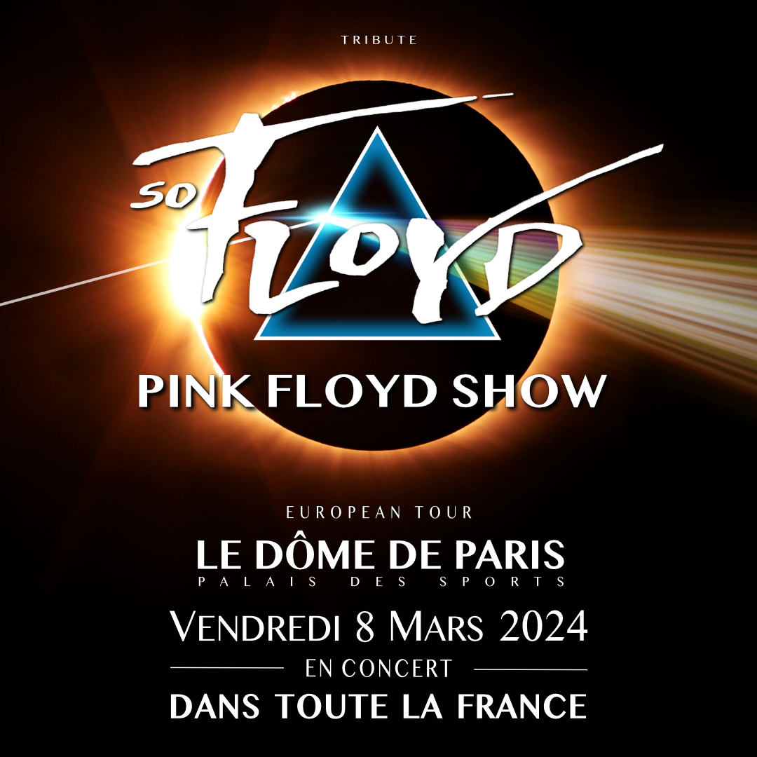 So Floyd en tournée Pink Floyd Tour avec une date le 08/03/2024 au Dôme de Paris