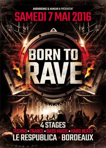 07/05/16 - BORN TO RAVE - LE RESPUBLICA - BORDEAUX > 4 Stages - Bass Music - Hard Beats - Trance - Techno