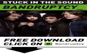 Stuck In The Sound revient avec un nouveau single Bandruptcy offert aux fans