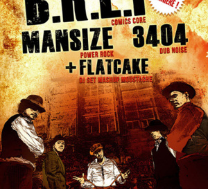B.r.E.f (comics core) + 3404 (dub noise)  + Mansize (power rock) + Flatcake (dj set)