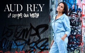AUD REY signe un nouveau tube Le Temps qui Passe AUD REY signe un nouveau tube Le Temps qui Passe