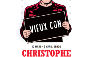 Christophe Alévêque revient avec Vieux Con au Théâtre du Rond-Point dès le 10/03/2022 Christophe Alévêque revient avec Vieux Con au Théâtre du Rond-Point dès le 10/03/2022