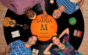 "Vicente e Marianna nous emmènent à Bahia avec Bom au Cœur" _ Nouveau Projet So Samba