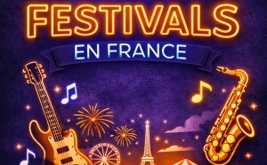 Les grands festivals en France – Juillet 2026