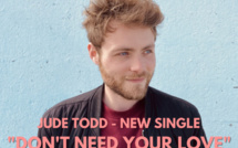 Jude Todd nous charme avec la vidéo Don't Need Your Love