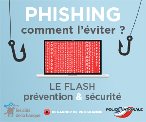 « PHISHING : COMMENT L’EVITER ? LE FLASH PRÉVENTION & SÉCURITÉ » « PHISHING : COMMENT L’EVITER ? LE FLASH PRÉVENTION & SÉCURITÉ »